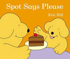 Spot Says Please de Eric Hill