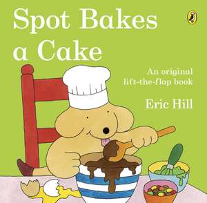 Spot Bakes A Cake de Eric Hill