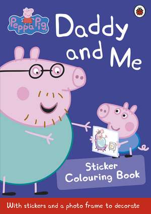 Peppa Pig: Daddy and Me Sticker Colouring Book de Peppa Pig