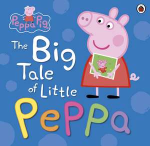 Peppa Pig: The Big Tale of Little Peppa de Peppa Pig