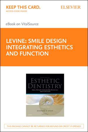 Smile Design Integrating Esthetics and Function - Elsevier eBook on Vitalsource (Retail Access Card): Essentials in Esthetic Dentistry de Jonathan B. Levine