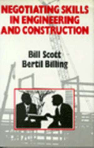 Negotiating Skills in Engineering and Construction de Bill Scott