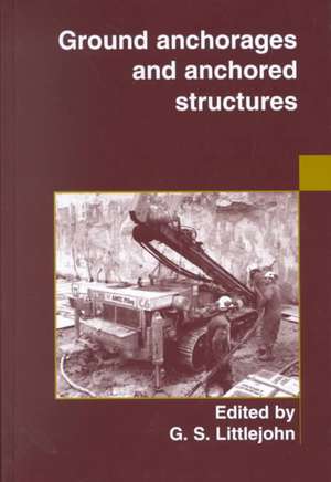 Ground Anchorages and Anchored Structures de G S Littlejohn