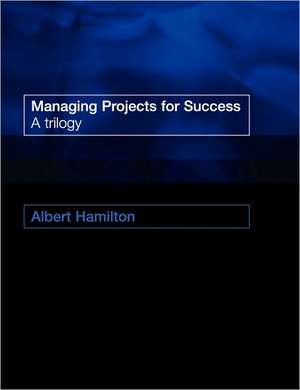 Managing Projects for Success – A Trilogy de A. Hamilton