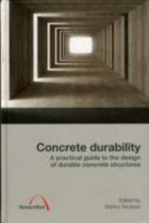 Concrete Durability – A practical guide to the design of durable concrete structures de Marios Nicou Soutsos