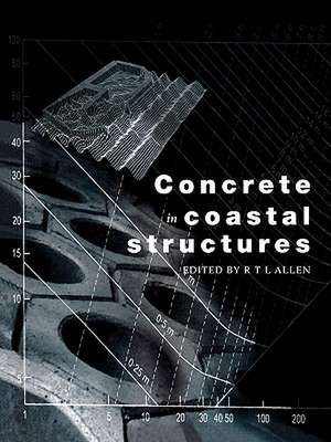 Concrete in Coastal Structures de Richard T L Allen