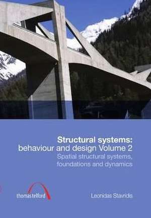 Structural Systems: Behaviour and Design vol. 2 – Spatial structural systems, foundations and dynamics de L Stavridis