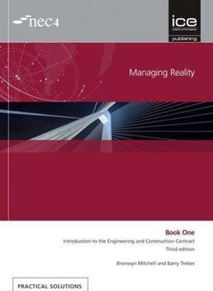 Managing Reality, Third edition. Book 1: Introduction to the Engineering and Construction Contract de Barry Trebes