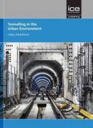 Tunnelling in the Urban Environment de Lidija Zdravkovic