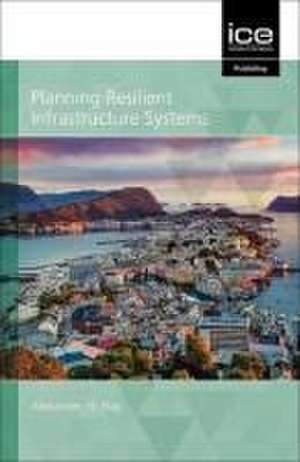 Planning Resilient Infrastructure Systems 2021 de A Hay