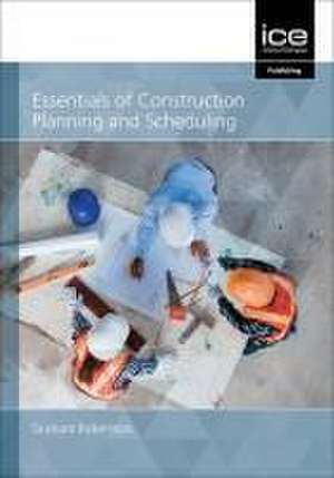 Essentials of Construction Planning and Scheduling de G Robertson