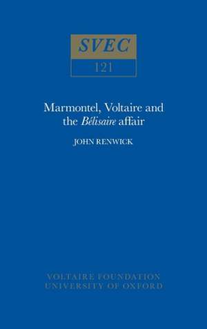 Marmontel, Voltaire and the `Bélisaire` Affair de John Renwick