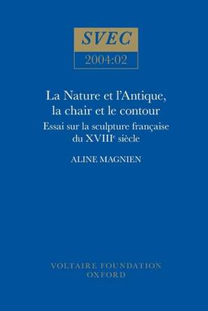 La Nature et l′Antique, la chair et le contour – essai sur la sculpture française du XVIII Siècle de Aline Magnien