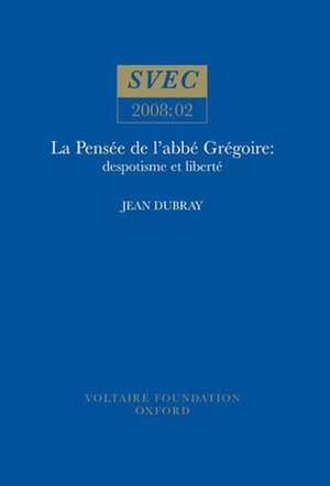 La Pensée de l`abbé Grégoire – despotisme et liberté de Jean Dubray