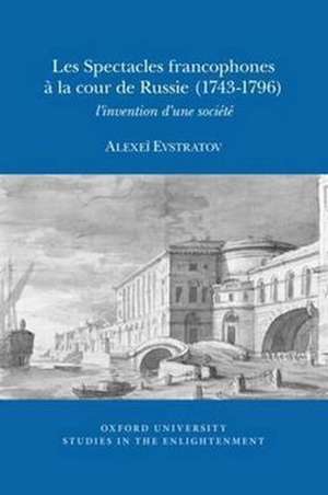 Les Spectacles Francophones à la Cour de Russie – l`invention d`une société de Alexei Evstratov