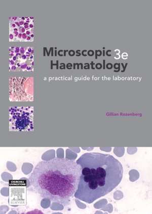 Microscopic Haematology: a practical guide for the laboratory de Gillian Rozenberg