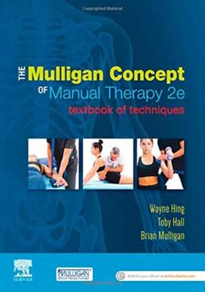 The Mulligan Concept of Manual Therapy: Textbook of Techniques de Wayne Hing