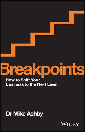 Breakpoints – How to Shift your Business to the Next Level de M Ashby