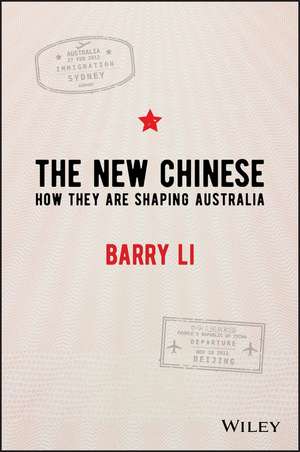 The New Chinese – How They are Shaping Australia de B Li