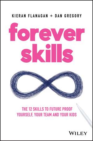 Forever Skills: The 12 Skills to Futureproof Yourself, Your Team and Your Kids de Kieran Flanagan