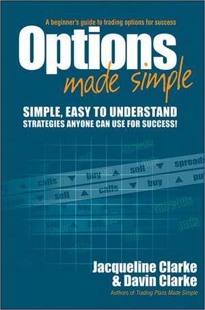 Options Made Simple: A Beginner's Guide to Trading Options for Success de Jacqueline Clarke