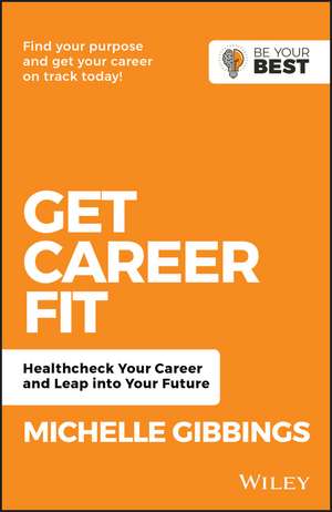 Get Career Fit: Healthcheck Your Career and Leap Into Your Future de Michelle Gibbings