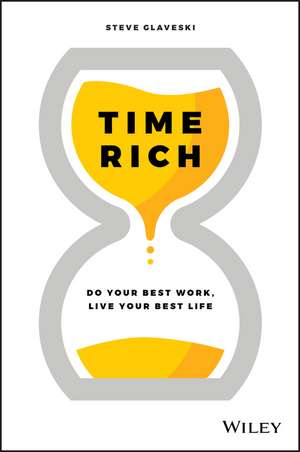 Time Rich: Do Your Best Work, Live Your Best Life de Steve Glaveski