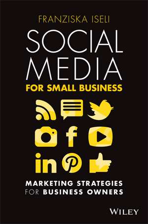 Social Media For Small Business – Marketing Strategies for business owners de F Iseli