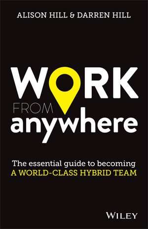 Work From Anywhere – The essential guide to becoming a world–class de A Hill