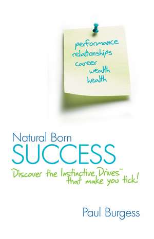 Natural Born Success – Discover the Instinctive Drives That Make You Tick! de P. Burgess