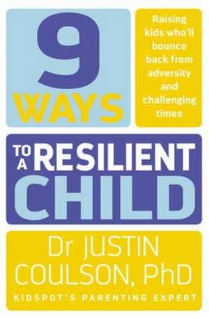 9 Ways to a Resilient Child de Justin Coulson