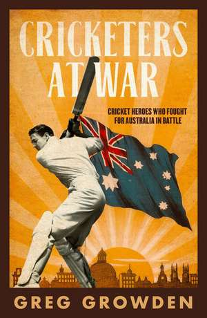 Cricketers at War de Greg Growden
