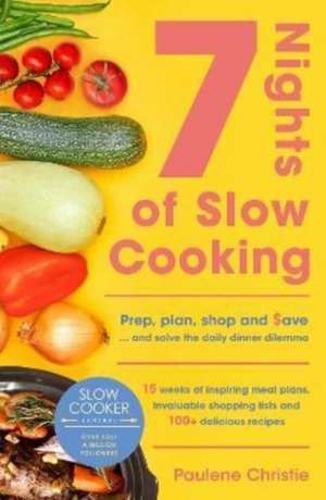 Slow Cooker Central 7 Nights Of Slow Cooking de Paulene Christie