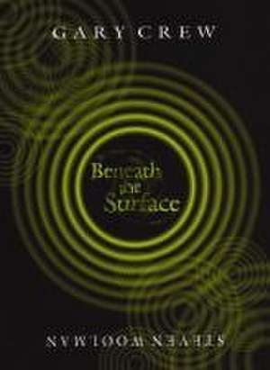 Beneath the Surface de Gary Crew