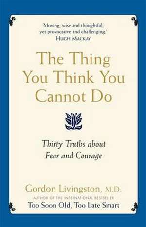 The Thing You Think You Cannot Do de Gordon Livingston