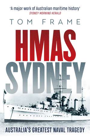 HMAS Sydney: Australia's Greatest Naval Tragedy de Tom Frame