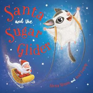 Santa and the Sugar Glider de Alexa Moses