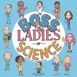 Boss Ladies of Science de Phillip Marsden