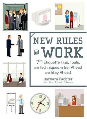 New Rules @ Work: 79 Etiquette Tips, Tools, and Techniques to Get Ahead and Stay Ahead de Barbara Pachter