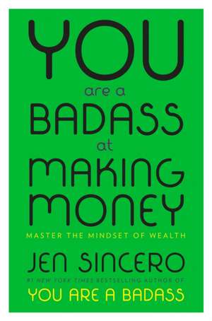 You Are a Badass at Making Money: Master the Mindset of Wealth de Jen Sincero