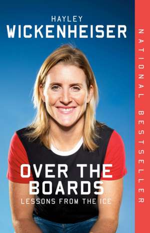 Over the Boards: Lessons from the Ice de Hayley Wickenheiser