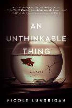 An Unthinkable Thing de Nicole Lundrigan