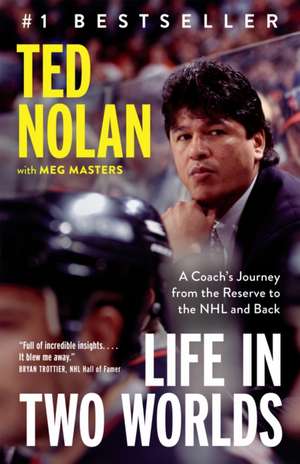 Life in Two Worlds de Ted Nolan