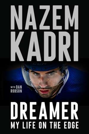 Dreamer: My Life on the Edge de Nazem Kadri