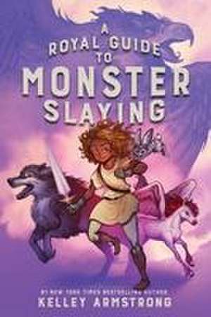 A Royal Guide to Monster Slaying de Kelley Armstrong