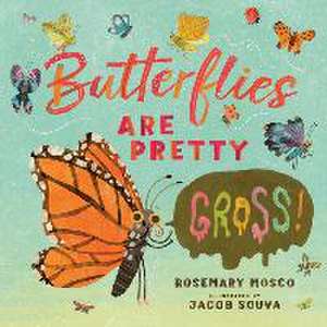 Butterflies Are Pretty ... Gross! de Rosemary Mosco