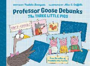 Professor Goose Debunks the Three Little Pigs de Paulette Bourgeois