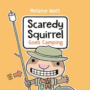 Scaredy Squirrel Goes Camping de Melanie Watt