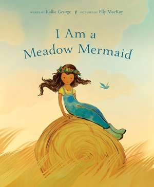 I Am a Meadow Mermaid de Kallie George