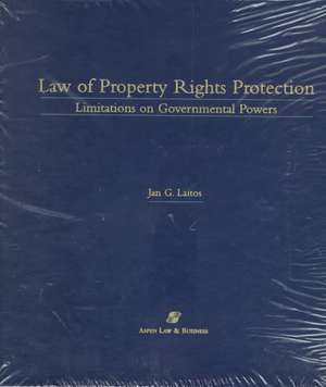 Law of Property Rights Protection: Limitations on Governmental Powers de Jan G. Laitos